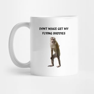 DON'T MAKE ME GET MY FLYING BUDDIES Mug